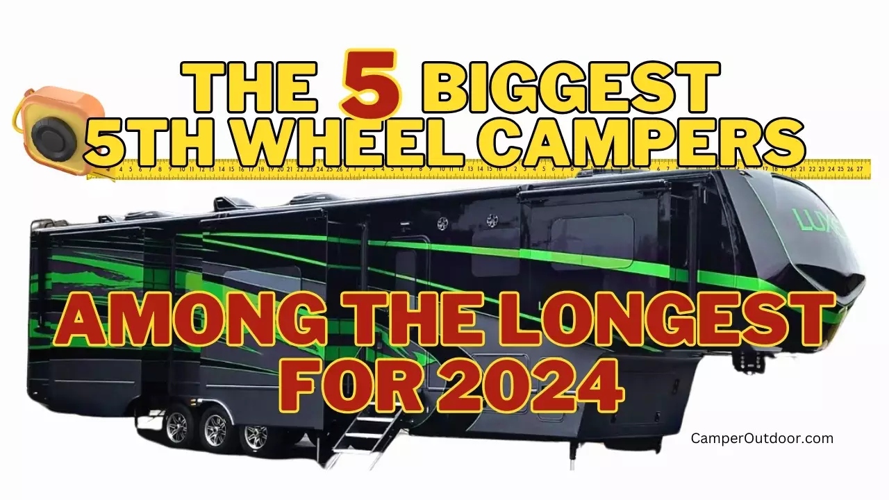 biggest and longest 5th wheel campers 2024