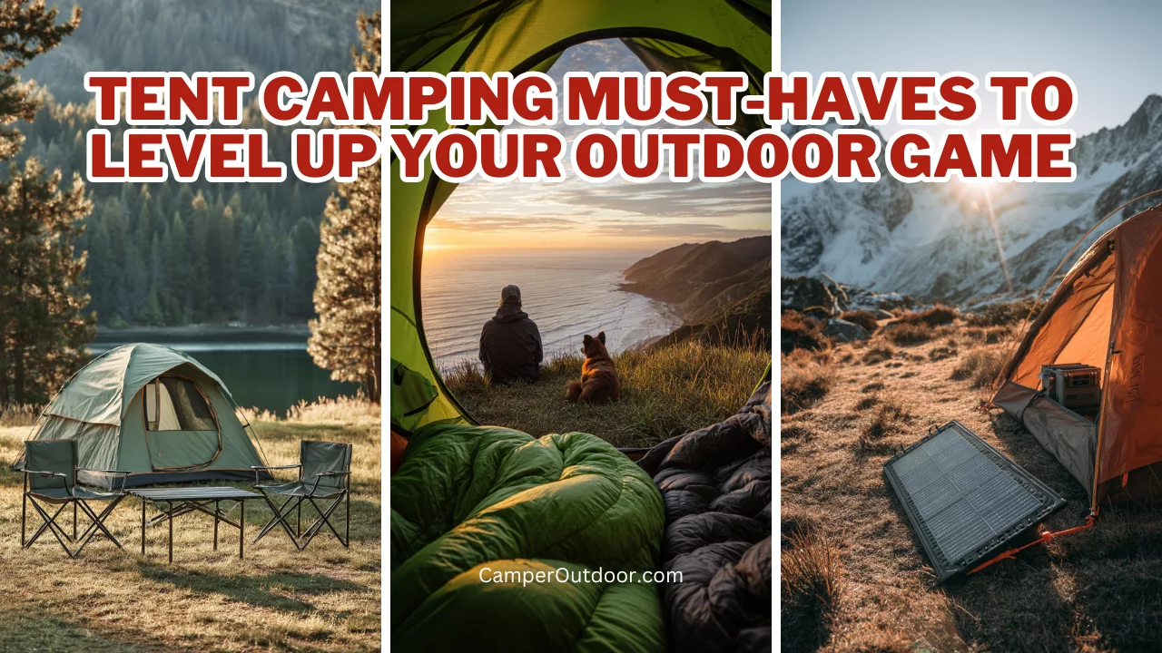 tent camping must haves to level up your outdoor game